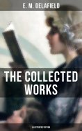 eBook: The Collected Works of E. M. Delafield (Illustrated Edition)