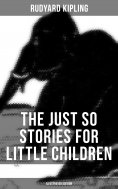 eBook: The Just So Stories for Little Children (Illustrated Edition)
