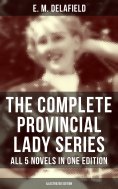 eBook: The Complete Provincial Lady Series - All 5 Novels in One Edition (Illustrated Edition)