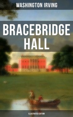 ebook: Bracebridge Hall (Illustrated Edition)