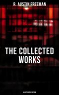 ebook: The Collected Works of R. Austin Freeman (Illustrated Edition)