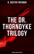 ebook: THE DR. THORNDYKE TRILOGY (Forensic Science Mysteries)