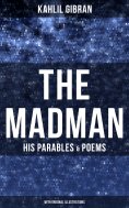 ebook: The Madman - His Parables & Poems (With Original Illustrations)