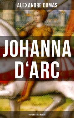 ebook: Johanna D'Arc: Historischer Roman