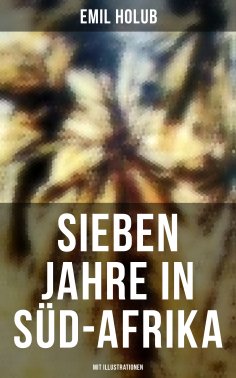 eBook: Sieben Jahre in Süd-Afrika (Mit Illustrationen)