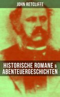 eBook: John Retcliffe: Historische Romane & Abenteuergeschichten