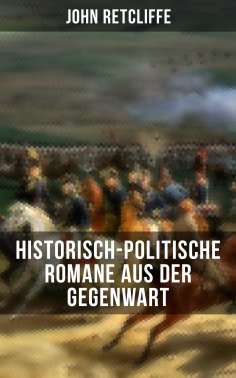 ebook: John Retcliffe: Historisch-politische Romane aus der Gegenwart
