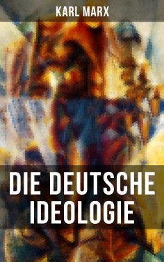eBook: Karl Marx: Die deutsche Ideologie