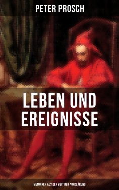 ebook: Leben und Ereignisse des Peter Prosch (Memoiren aus der Zeit der Aufklärung)