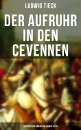 ebook: Der Aufruhr in den Cevennen: Historischer Roman von Ludwig Tieck