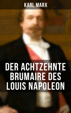 eBook: Karl Marx: Der achtzehnte Brumaire des Louis Napoleon