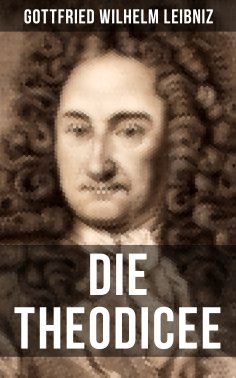 ebook: Gottfried Wilhelm Leibniz - Die Theodicee