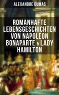 ebook: Romanhafte Lebensgeschichten von Napoleon Bonaparte & Lady Hamilton