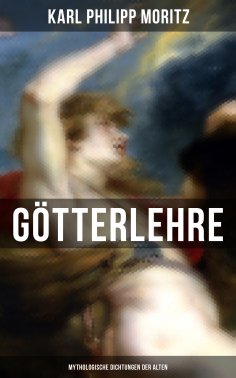 eBook: Karl Philipp Moritz: Götterlehre - Mythologische Dichtungen der Alten