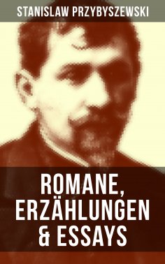 ebook: Stanislaw Przybyszewski: Romane, Erzählungen & Essays