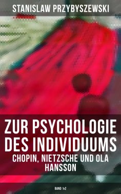 eBook: Zur Psychologie des Individuums: Chopin, Nietzsche und Ola Hansson (Band 1&2)