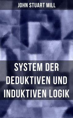 eBook: John Stuart Mill: System der deduktiven und induktiven Logik