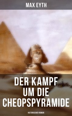 eBook: Der Kampf um die Cheopspyramide: Historischer Roman