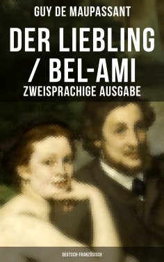 eBook: Der Liebling / Bel-Ami (Zweisprachige Ausgabe: Deutsch-Französisch)