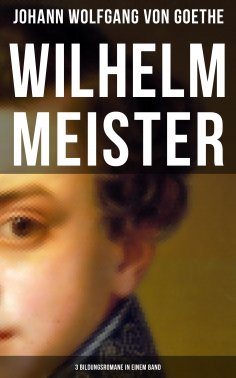 ebook: Wilhelm Meister (3 Bildungsromane in einem Band)
