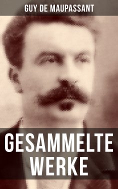 eBook: Gesammelte Werke von Guy de Maupassant