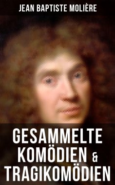 eBook: Gesammelte Komödien & Tragikomödien von Jean Baptiste Molière