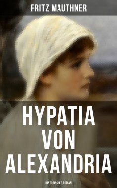 ebook: Hypatia von Alexandria: Historischer Roman