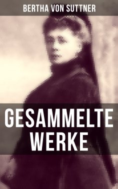 eBook: Gesammelte Werke von Bertha von Suttner
