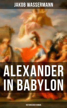 ebook: Alexander in Babylon: Historischer Roman