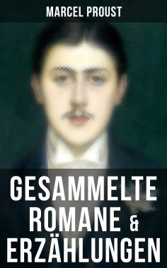 eBook: Marcel Proust: Gesammelte Romane & Erzählungen