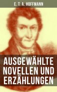 ebook: E. T. A. Hoffmann: Ausgewählte Novellen und Erzählungen