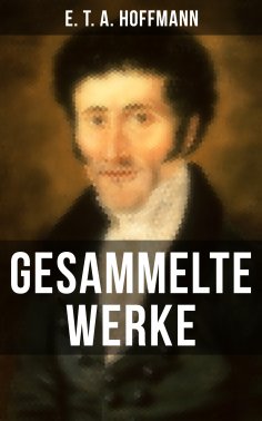 ebook: Gesammelte Werke von E. T. A. Hoffmann