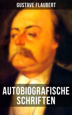 eBook: Autobiografische Schriften von Gustave Flaubert
