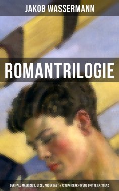 ebook: Romantrilogie: Der Fall Maurizius, Etzel Andergast & Joseph Kerkhovens dritte Existenz