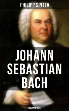 ebook: Johann Sebastian Bach: Leben und Werk