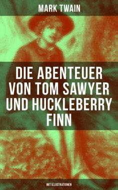 eBook: Die Abenteuer von Tom Sawyer und Huckleberry Finn (Mit Illustrationen)