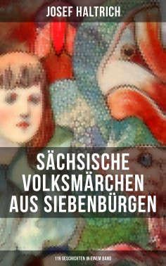 ebook: Sächsische Volksmärchen aus Siebenbürgen (119 Geschichten in einem Band)