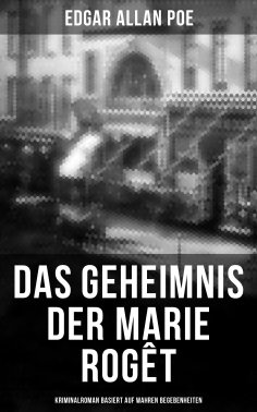 eBook: Das Geheimnis der Marie Rogêt: Kriminalroman basiert auf wahren Begebenheiten