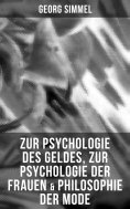 eBook: Zur Psychologie des Geldes, Zur Psychologie der Frauen & Philosophie der Mode