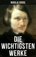 ebook: Die wichtigsten Werke von Nikolai Gogol