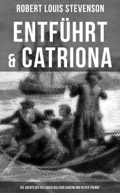ebook: Entführt & Catriona: Die Abenteuer des David Balfour daheim und in der Fremde