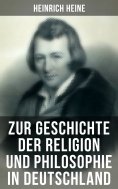 ebook: Zur Geschichte der Religion und Philosophie in Deutschland