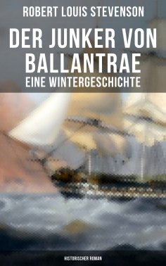 eBook: Der Junker von Ballantrae: Eine Wintergeschichte (Historischer Roman)