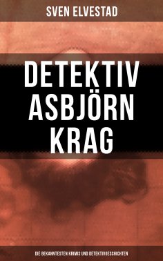 ebook: Detektiv Asbjörn Krag: Die bekanntesten Krimis und Detektivgeschichten