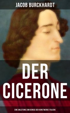 ebook: Der Cicerone: Eine Anleitung zum Genuß der Kunstwerke Italiens
