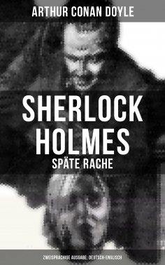 eBook: Sherlock Holmes: Späte Rache (Zweisprachige Ausgabe: Deutsch-Englisch)