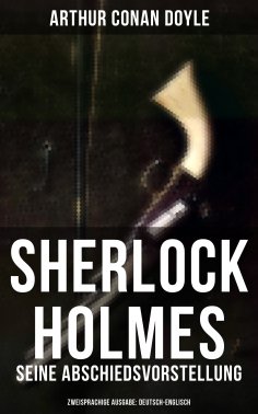eBook: Sherlock Holmes: Seine Abschiedsvorstellung (Zweisprachige Ausgabe: Deutsch-Englisch)
