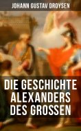 ebook: Die Geschichte Alexanders des Großen
