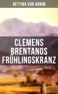 eBook: Clemens Brentanos Frühlingskranz