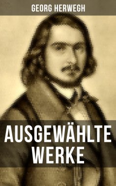 eBook: Ausgewählte Werke von Georg Herwegh